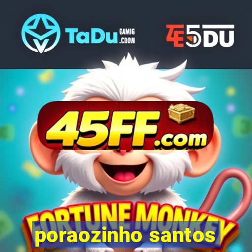 poraozinho santos